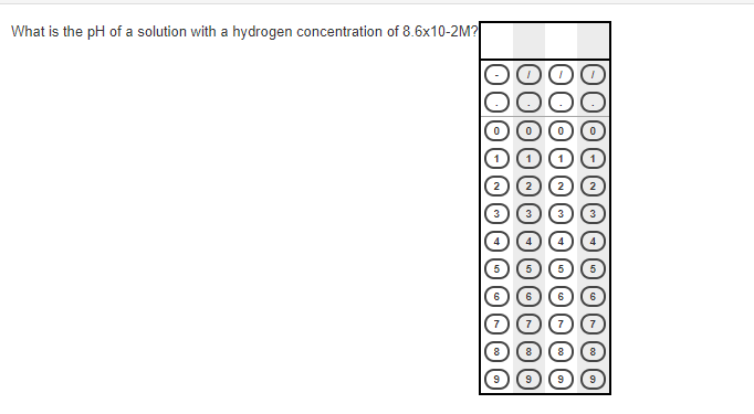 What is the pH of a solution with a hydrogen concentration of 8.6x10-2M?|
9
