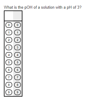 What is the pOH of a solution with a pH of 3?
2
2
3
3
4
5
5
6
6
7
8
8
6
