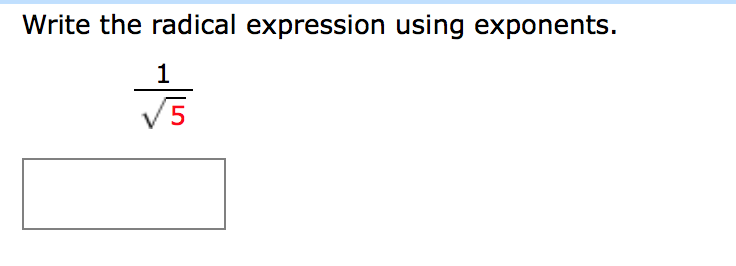 Write the radical expression using exponents.
1
V5
