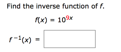 Find the inverse function of f.
f(x) = 109x
f-1(x) =
