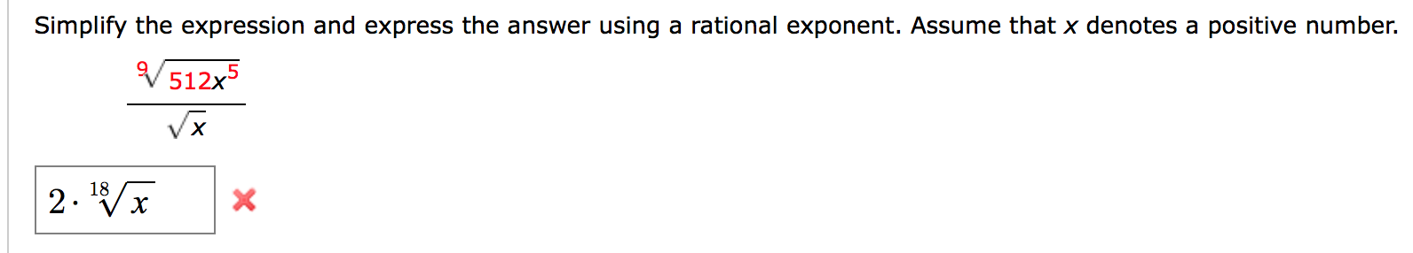Simplify the expression and express the answer using a rational exponent. Assume that x denotes a positive number.
V512x5
