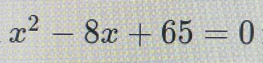 x² - 8x + 65 = 0
2
