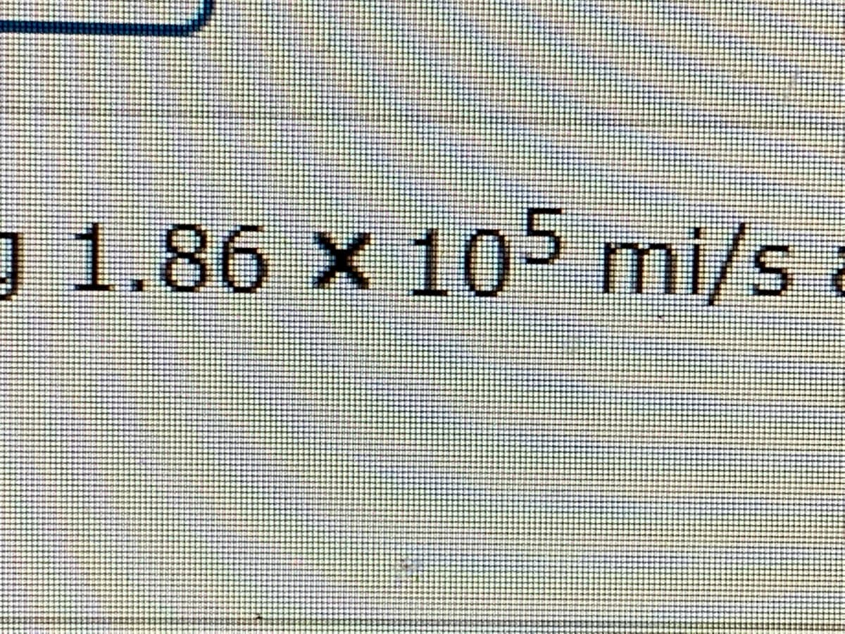 J 1.86 x 105 mi/s
