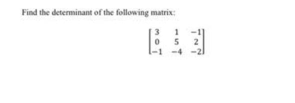 Find the determinant of the following matrix:
3
1
-1
1-1 -4 -2l
