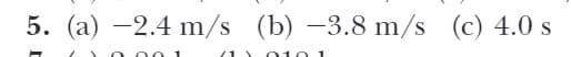 5. (а) —2.4 m/s (c) 4.0 s
(b) –3.8 m/s
(1
о10 1
