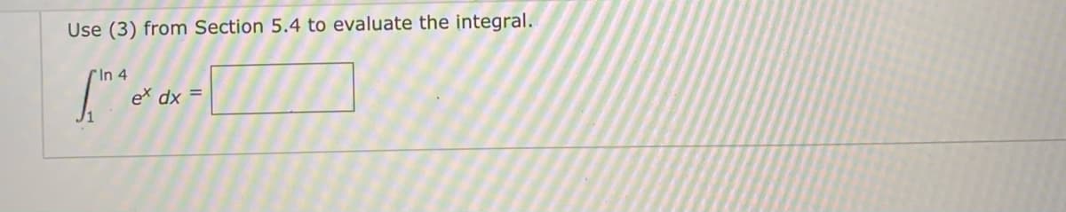 Use (3) from Section 5.4 to evaluate the integral.
CIn 4
ex dx =
