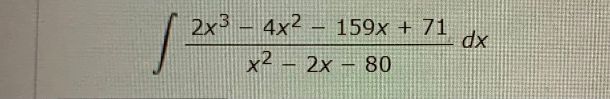 2x3 – 4x²
159x + 71
dx
x² – 2x – 80
