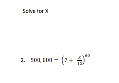 Solve for X
60
2. 500,000 = (7 +
)
12
