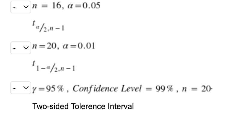 v n = 16, a=0.05
v n=20, a=0.01
'1-«/½,n – 1
vy=95% , Confidence Level = 99% , n = 20-
Two-sided Tolerence Interval

