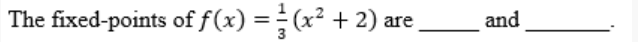 The fixed-points of f(x) = (x² + 2) a
and