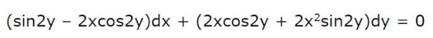 (sin2y - 2xcos2y)dx + (2xcos2y + 2x2sin2y)dy = 0
