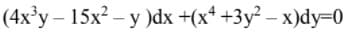 (4x'у — 15х2 — у )dx +(x* +3у? - х)dy-0
