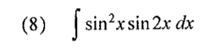 (8)
sin?xsin 2x dx

