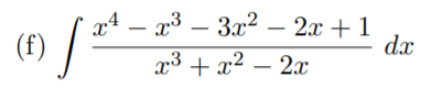x3 – 3x2 – 2x +1
(f) /3
dx
x³ + x² – 2x
