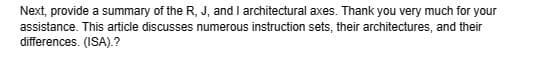 Next, provide a summary of the R, J, and I architectural axes. Thank you very much for your
assistance. This article discusses numerous instruction sets, their architectures, and their
differences. (ISA).?