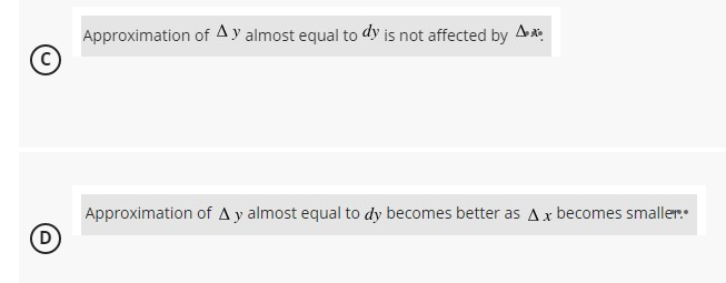 Approximation of A y almost equal to dy is not affected by A*
Approximation of A y almost equal to dy becomes better as Ax becomes smaller.
(D
