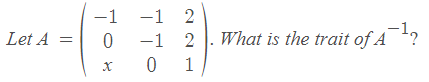 -1 2
-1 2 .
0 1
-1
Let A
What is the trait of A ?
