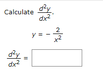 dy.
Calculate
dx2
2
y :
x2
d²y
dx2
