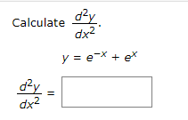 dy
Calculate
dx2
y = e-X + ex
d²y
dx2
