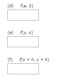 (d) f(a, 2)
(e) f(y, x)
(f) f(x + h, y + k)
