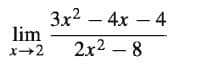 3x2 – 4x – 4
lim
x+2
2x2 – 8
