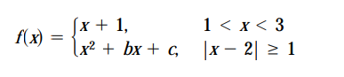 (x + 1,
1 < x < 3
f(x)
Lx? + bx + с, |x — 2| > 1

