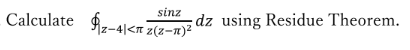 sinz
dz using Residue Theorem.
Iz-4|<n z(z-n)²
