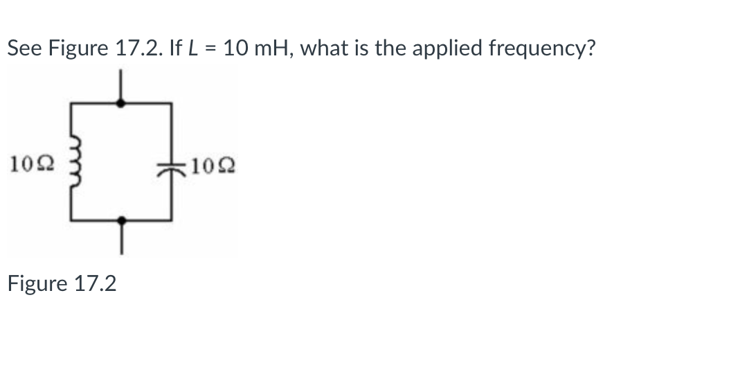 See Figure 17.2. If L = 10 mH, what is the applied frequency?
%3D
102
102
Figure 17.2
