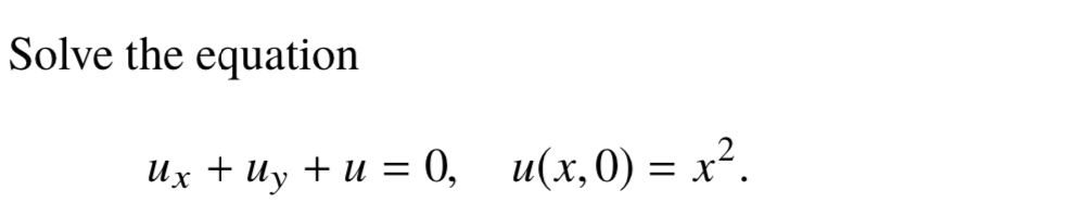 Solve the equation
их + иу + и %3D0,
u(х,0) — х?.
