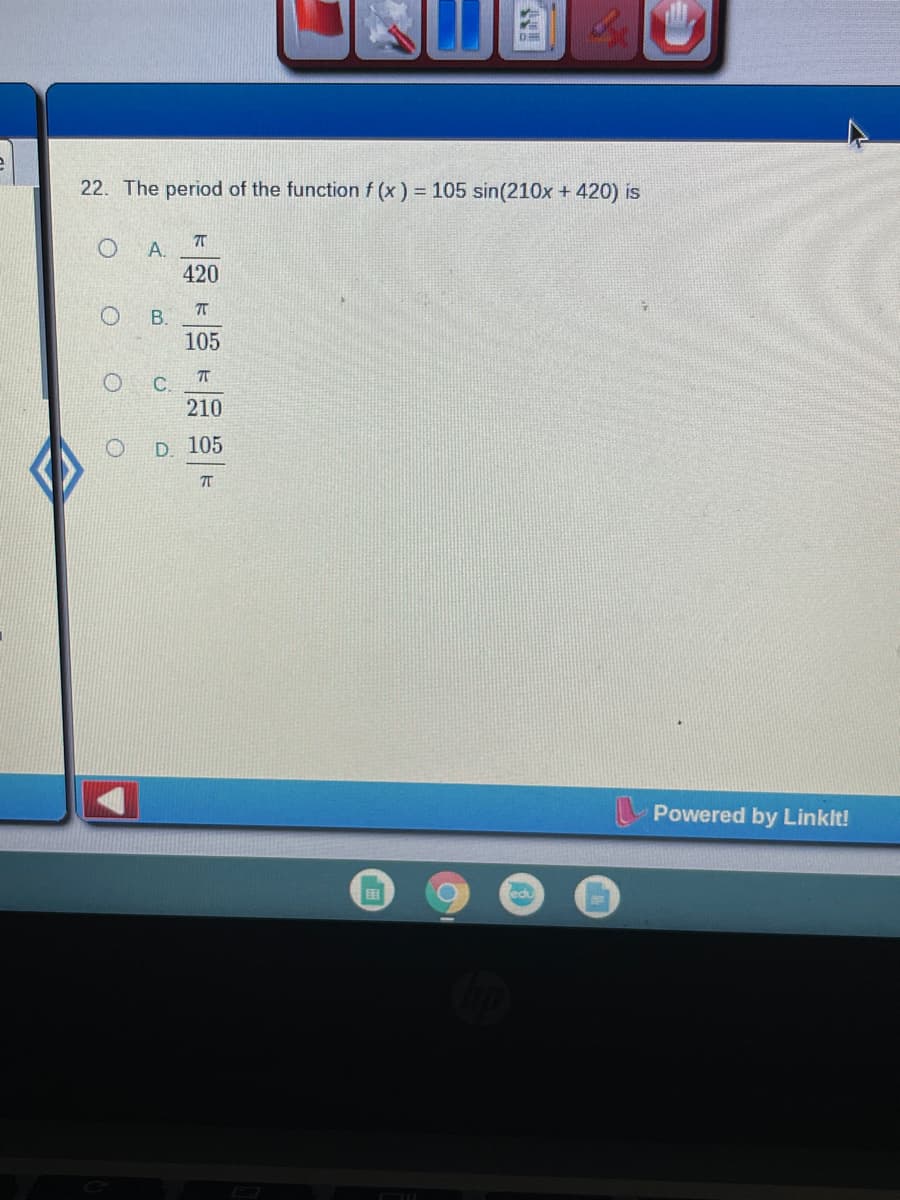 22. The period of the function f (x) = 105 sin(210x + 420) is
A.
420
105
210
D 105
Powered by Linklt!
国
edu
B.
