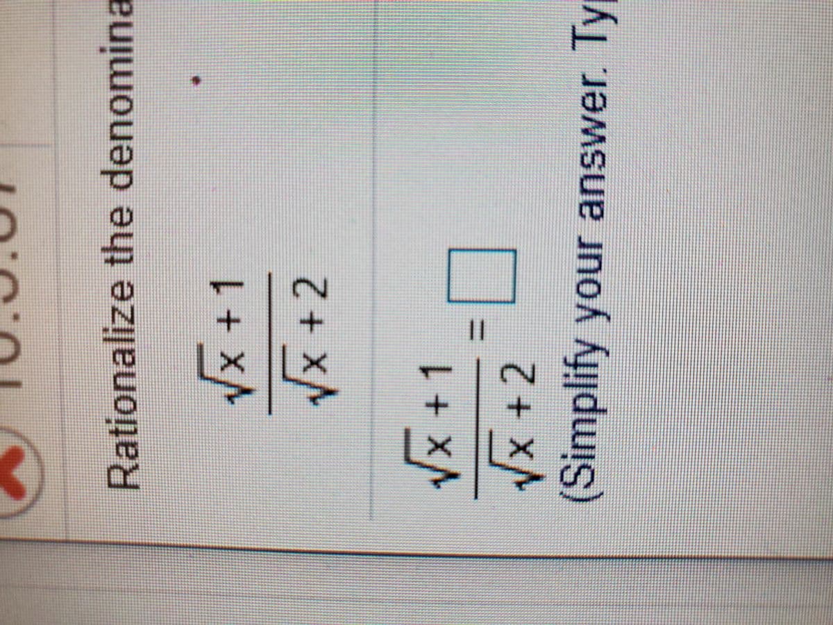 Rationalize the denomina
/x+1
/x +2
Vx +1
%3D
x+2
(Simplify your answer. Ty
