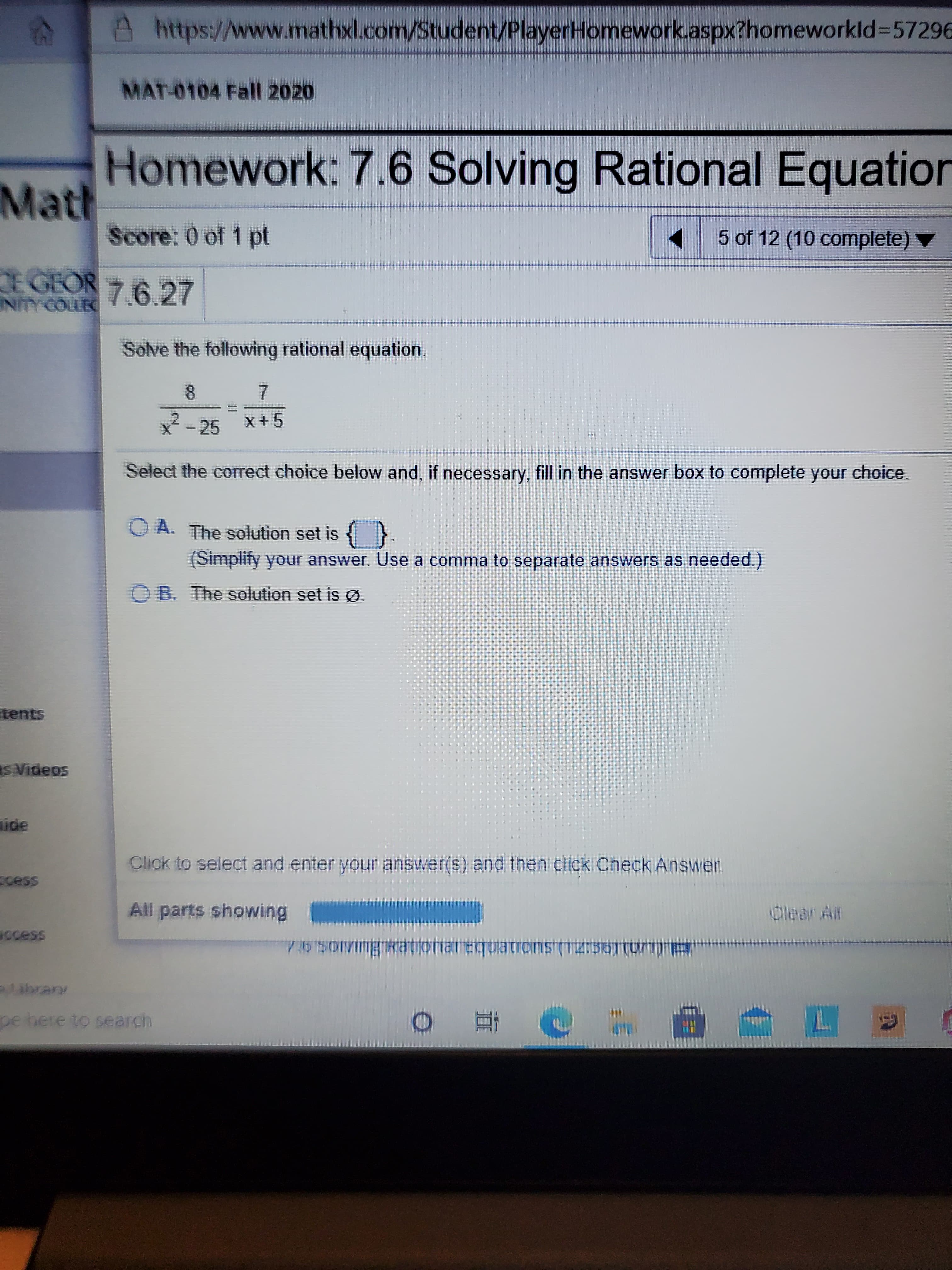 Solve the following rational equation.
8.
x - 25
x+5
Select the correct choice below and, if necessary, fill in the answer box to complete your choice.
O A. The solution set is {}.
(Simplity your answer. Use a comma to separate answers as needed.)
O B. The solution set is ø.
