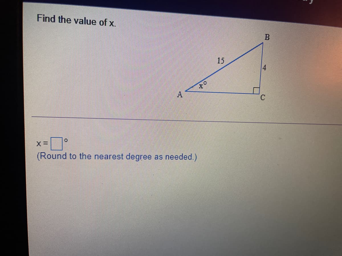 Find the value of x
B
15
A.
(Round to the nearest degree
needed.)
as
