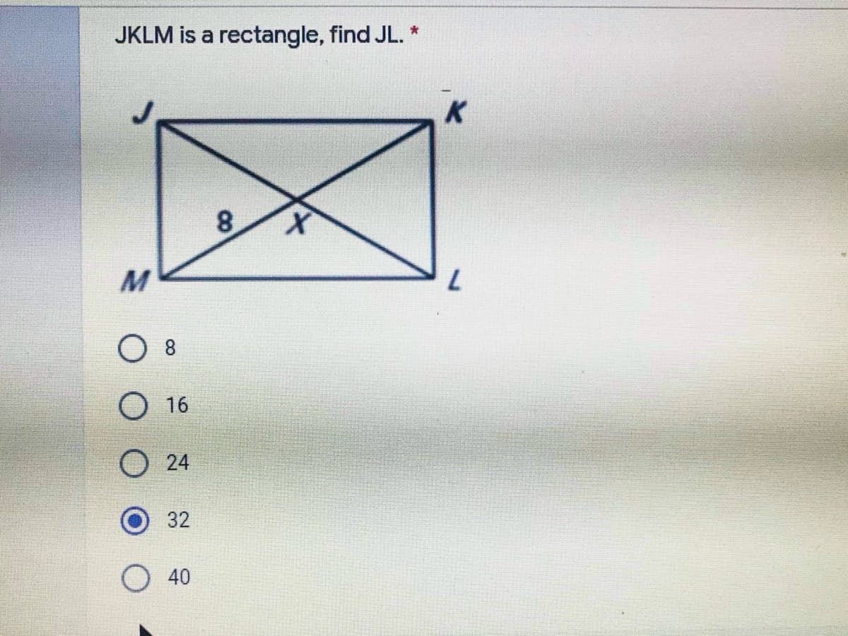 JKLM is a rectangle, find JL. *
8.
O 16
24
32
40
