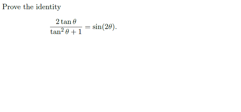 Prove the identity
2 tan 0
tan²0 + 1
= sin(20).
=