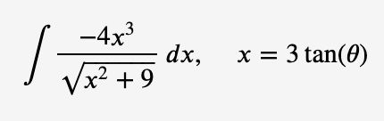 -4x3
dx,
Vx² + 9
x = 3 tan(0)
-2

