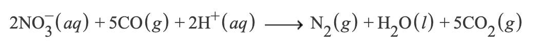 2NO, (aq)
+ 5CO(g) +2H*(aq)
• N, (g) + H,0(1)
+5CO,(g)

