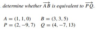 , determine whether AB is equivalent to PÓ.
В 3 (3, 3, 5)
A = (1, 1, 0)
Р %3 (2, —9, 7) 03 (4, —7, 13)

