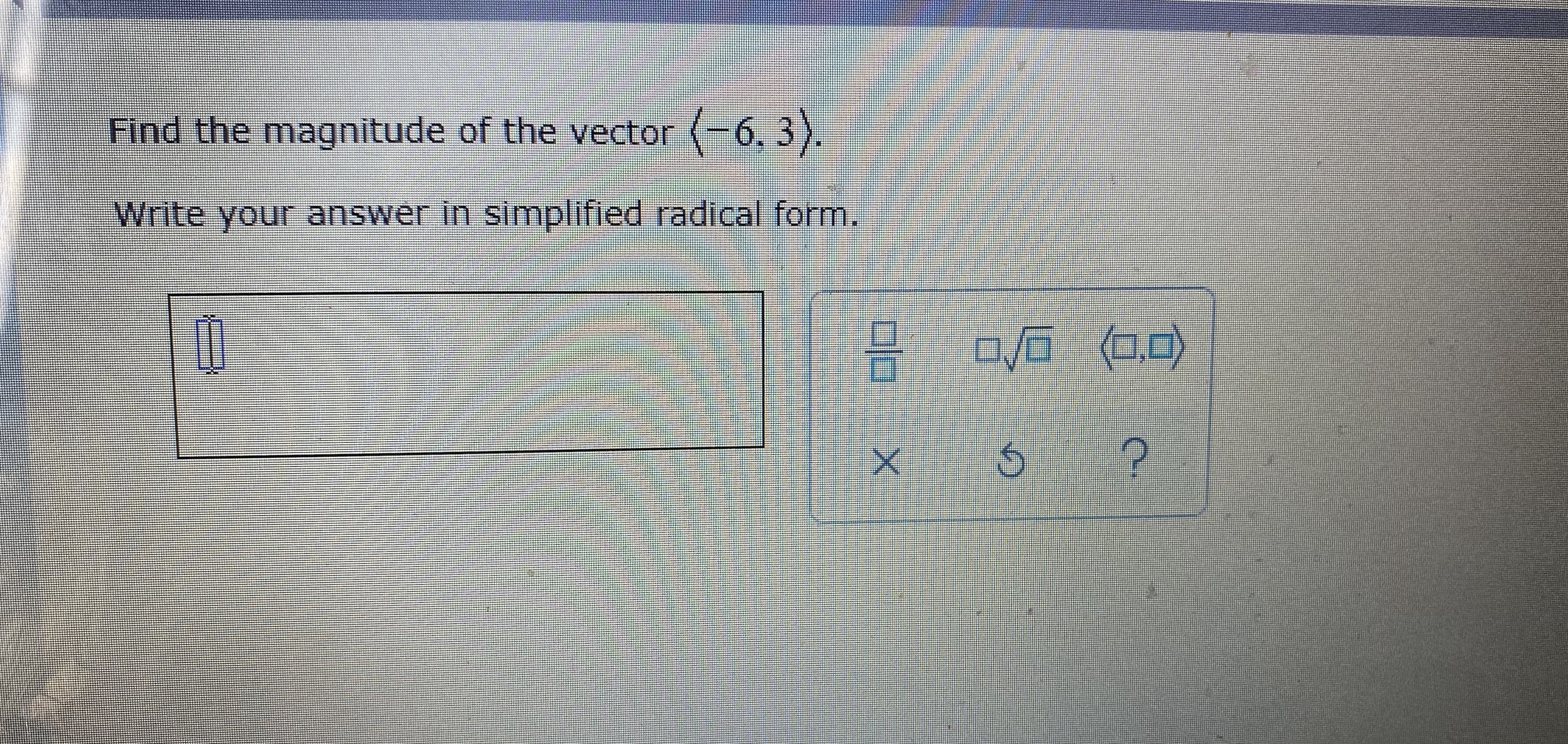 Find the magnitude of the vector
(-6, 3).
Write your answer in simplified radical form.
