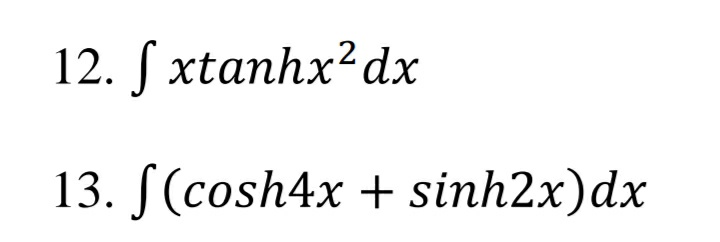 12. ſ xtanhx²dx
13. S(cosh4x + sinh2x)dx
