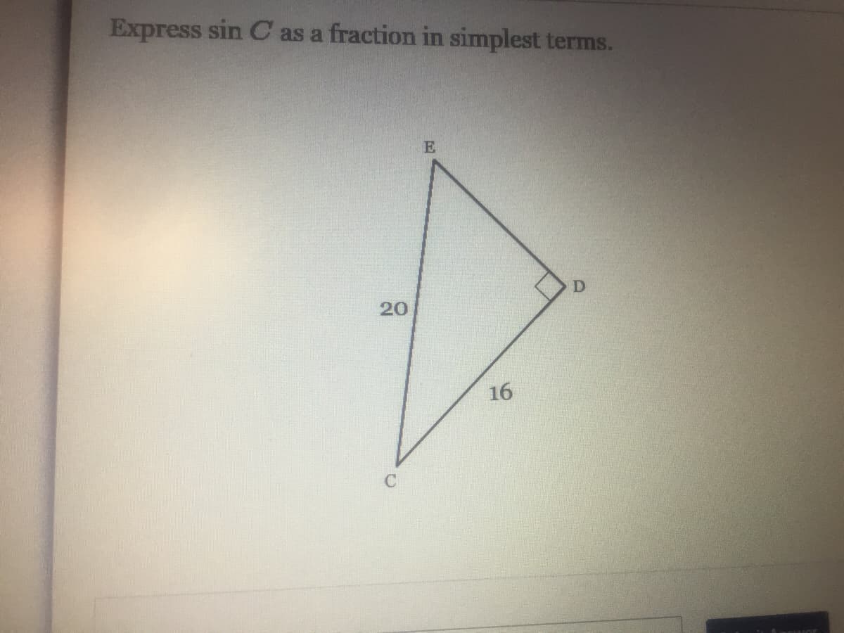 Express sin C as a fraction in simplest terms.
20
C
E
16
D
