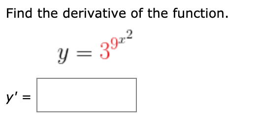 Find the derivative of the function.
Y = 39=2
