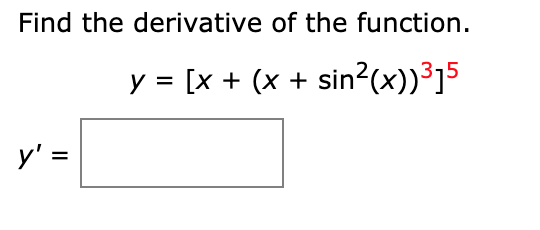 Find the derivative of the function.
y = [x + (x + sin?(x))³]5
