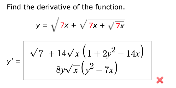 Find the derivative of the function.
y =
7х +
V 7x +
V7x
