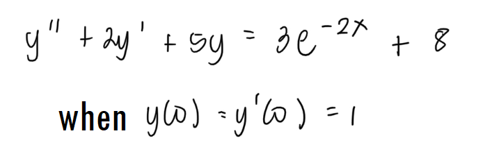 y" + ay' + sy= 3e
-2x
+ 8
when yw) -y'o ) =1
