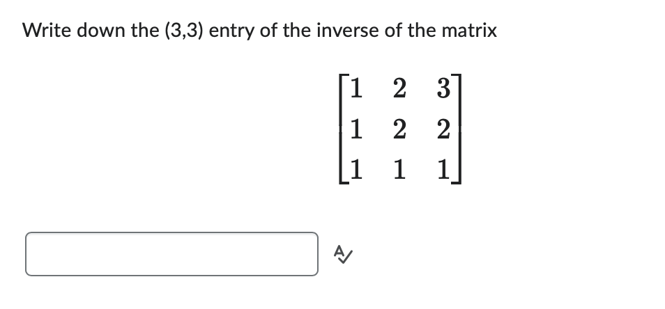Write down the (3,3) entry of the inverse of the matrix
1
2 3]
1
2 2
[1 1 1]
A/
신