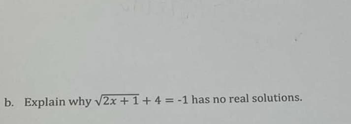 b. Explain why V2x + 1+ 4 = -1 has no real solutions.

