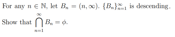 For any n e N, let Bn = (n, 0). {Bn}=1 is descending.
Show that
N Bn = 6.
n=1
