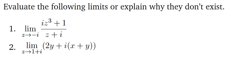 Evaluate the following limits or explain why they don't exist.
3
iz' +1
1. lim
z→-i z + i
lim (2y + i(x + y))
2.
z→1+i
