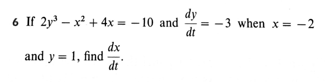 dy
-3 when x = -2
dt
6 If 2ys — х2 + 4x %3D — 10 and
dx
and y = 1, find
dt
